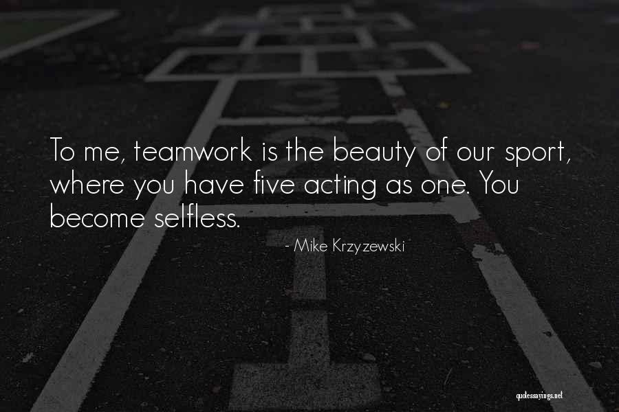 Sports And Teamwork Quotes By Mike Krzyzewski
