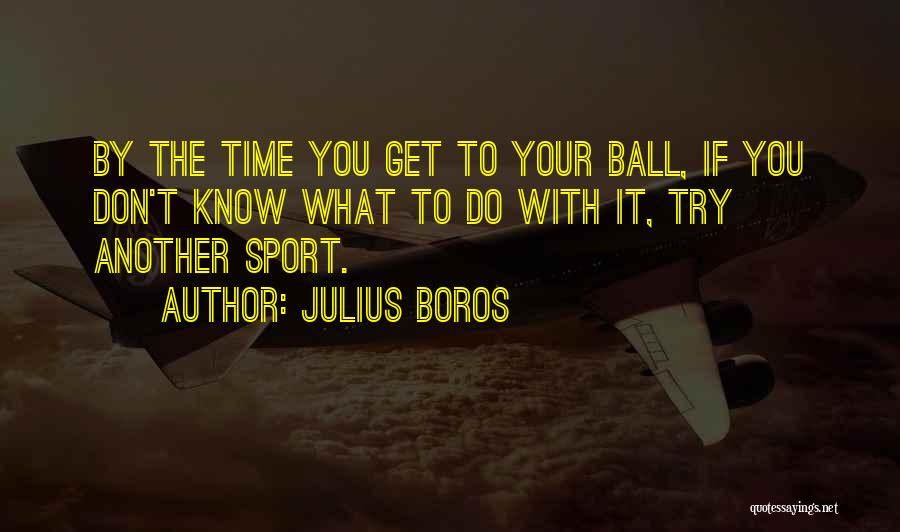 Sports Ball Quotes By Julius Boros