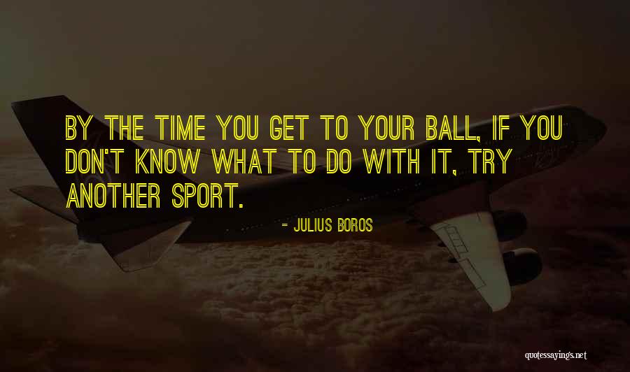 Sports Ball Quotes By Julius Boros