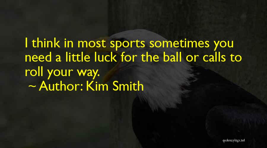 Sports Ball Quotes By Kim Smith