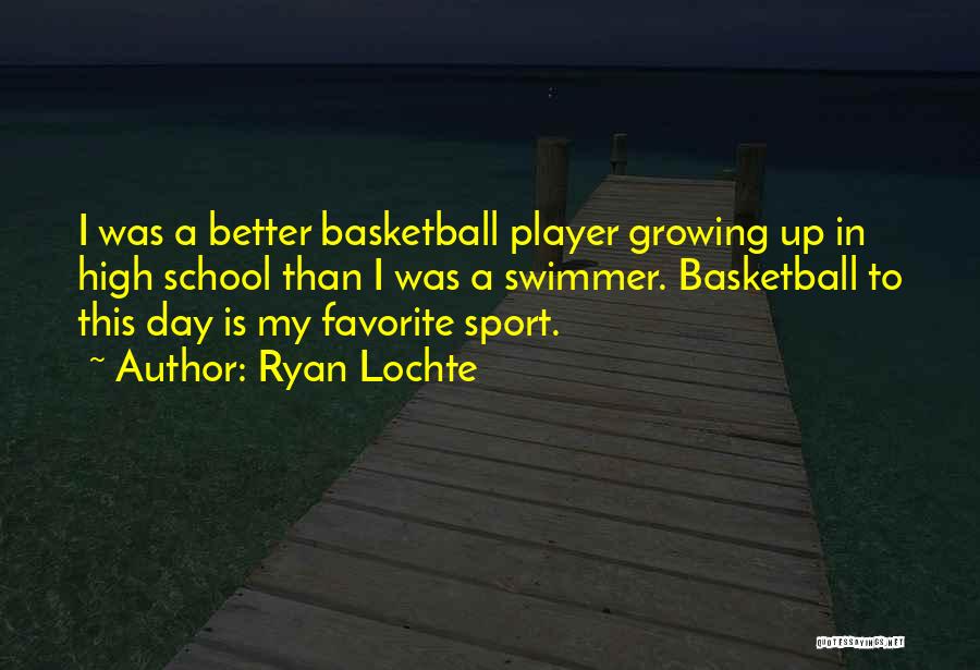 Sports Basketball Quotes By Ryan Lochte