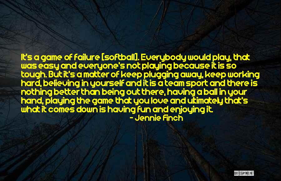 Sports Being Fun Quotes By Jennie Finch Sports Being Fun Quotes By Jennie Finch