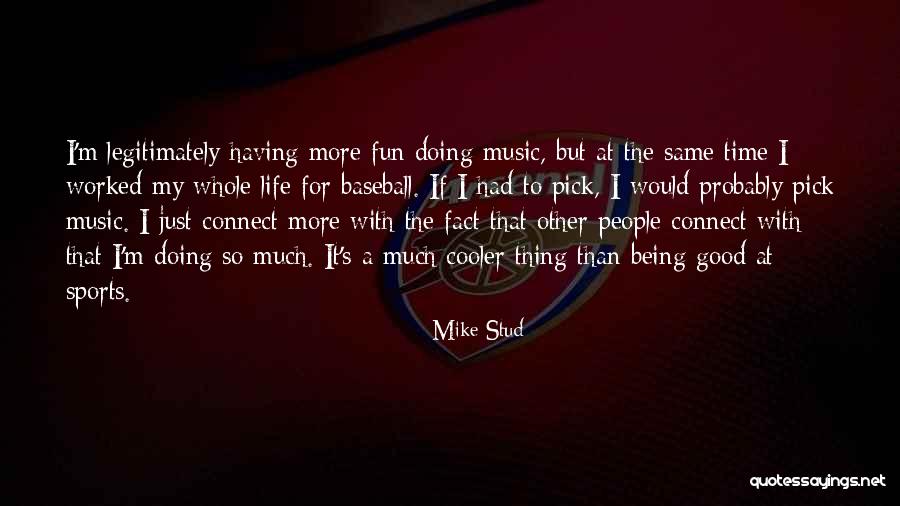 Sports Being Fun Quotes By Mike Stud Sports Being Fun Quotes By Mike Stud