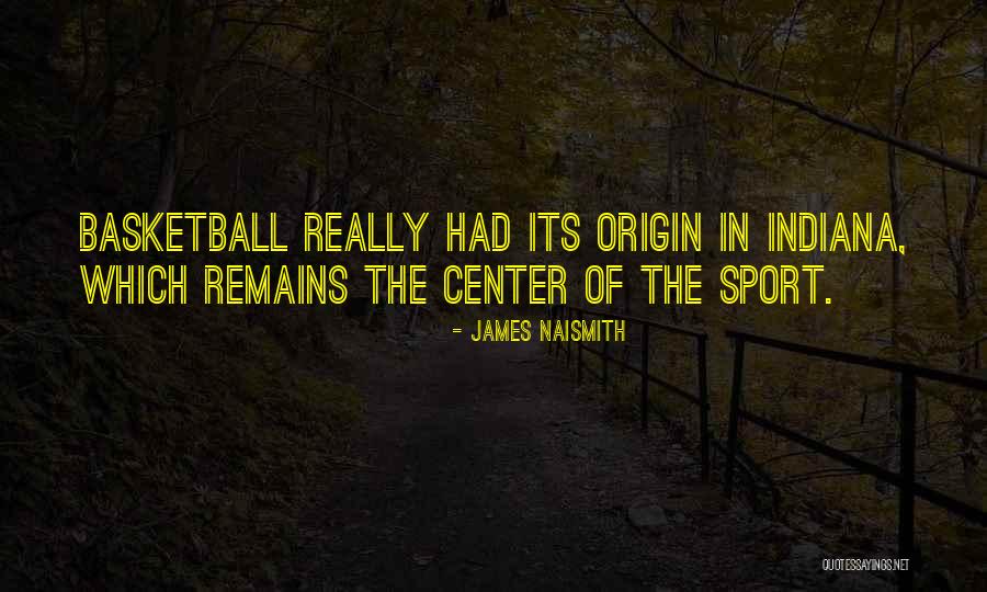 Sports Center Quotes By James Naismith