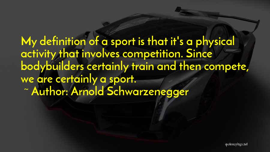 Sports Competition Quotes By Arnold Schwarzenegger