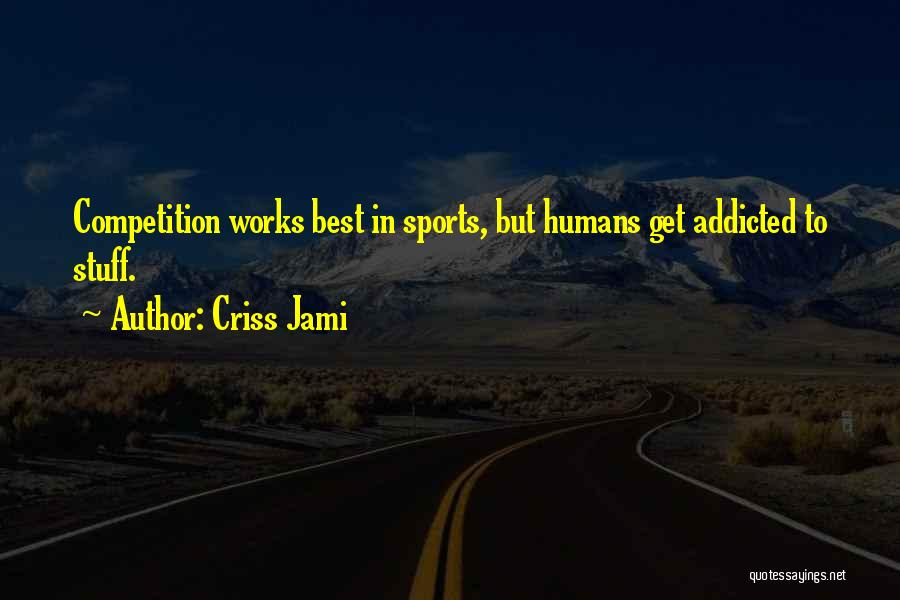 Sports Competition Quotes By Criss Jami