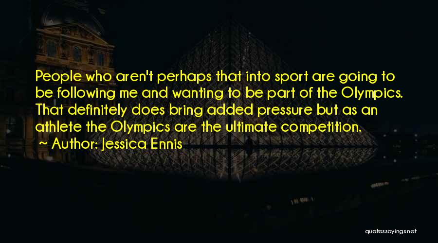 Sports Competition Quotes By Jessica Ennis