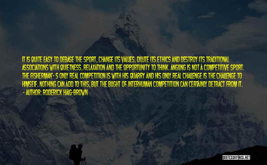 Sports Competition Quotes By Roderick Haig-Brown