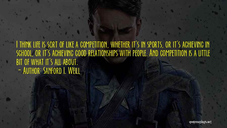 Sports Competition Quotes By Sanford I. Weill