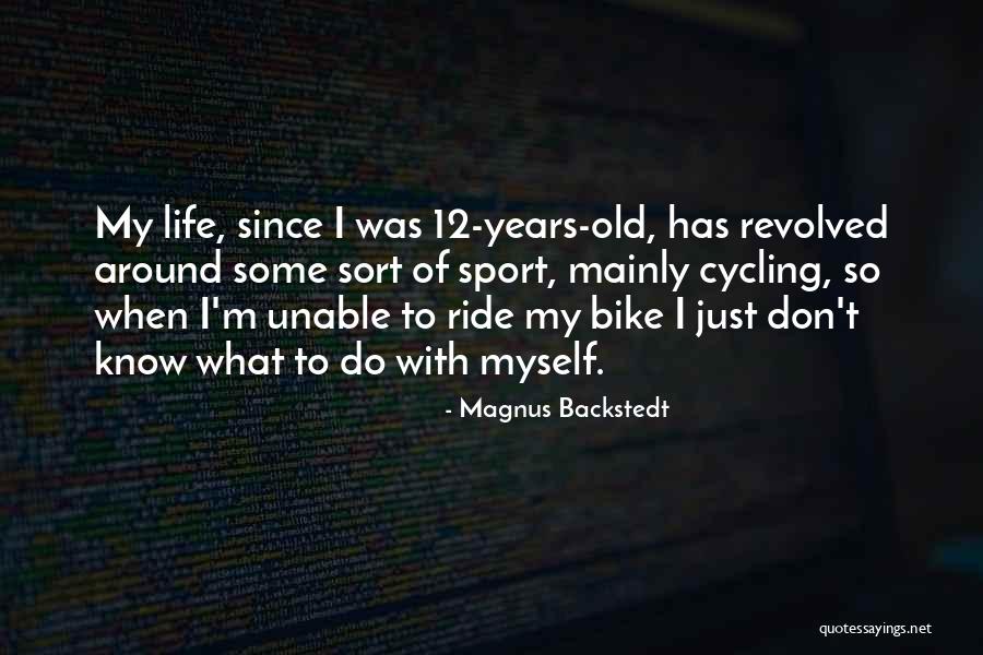 Sports Cycling Quotes By Magnus Backstedt