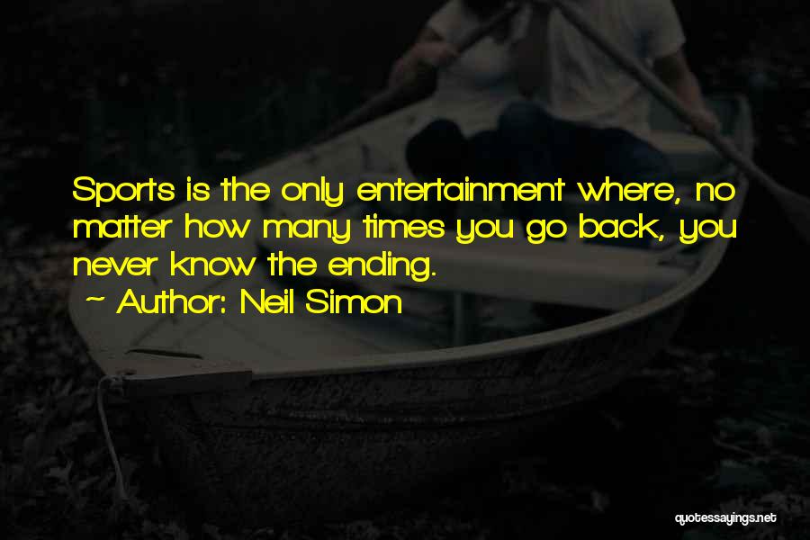 Sports Entertainment Quotes By Neil Simon
