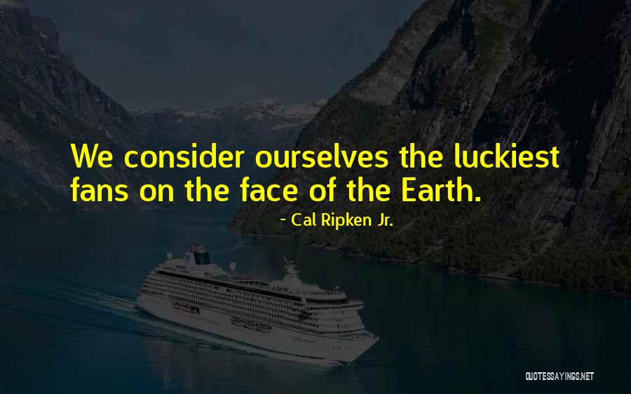Sports Fans Quotes By Cal Ripken Jr. Sports Fans Quotes By Cal Ripken Jr.