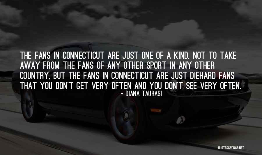 Sports Fans Quotes By Diana Taurasi Sports Fans Quotes By Diana Taurasi