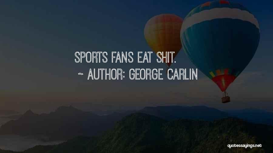 Sports Fans Quotes By George Carlin