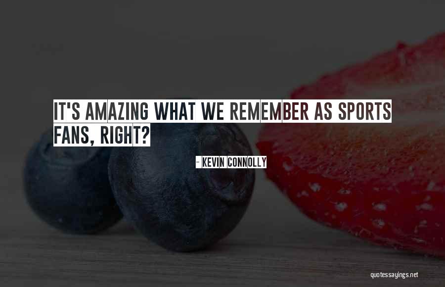 Sports Fans Quotes By Kevin Connolly Sports Fans Quotes By Kevin Connolly