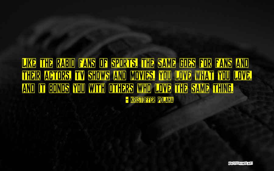 Sports Fans Quotes By Kristoffer Polaha Sports Fans Quotes By Kristoffer Polaha