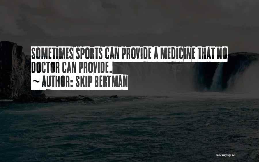 Sports Medicine Doctor Quotes By Skip Bertman