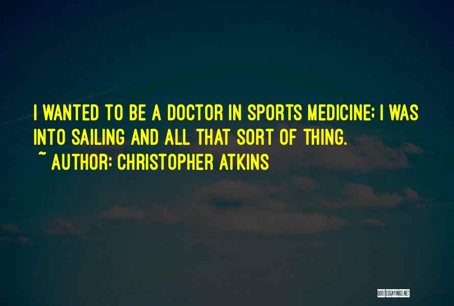 Sports Medicine Quotes By Christopher Atkins