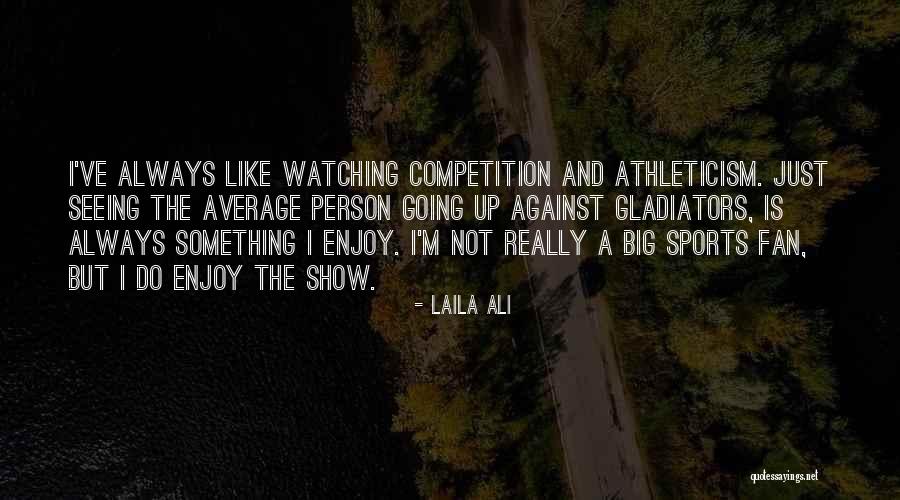 Sports Person Quotes By Laila Ali