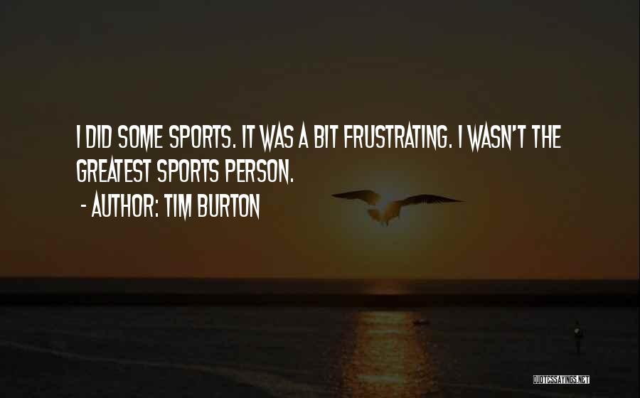 Sports Person Quotes By Tim Burton