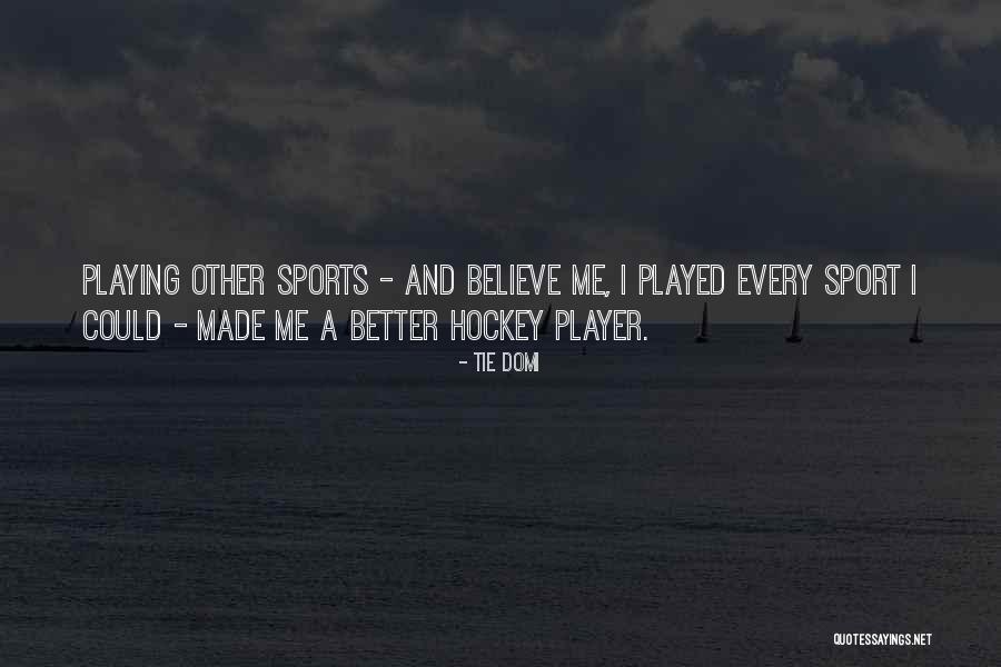 Sports Quotes By Tie Domi