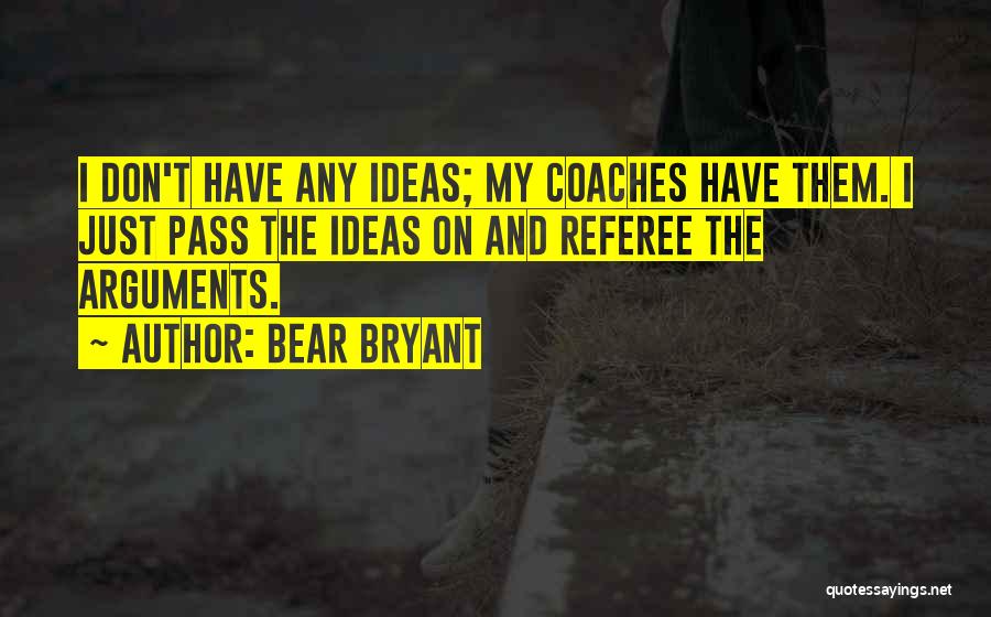 Sports Referee Quotes By Bear Bryant