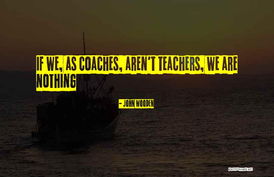 Sports Teachers Quotes By John Wooden