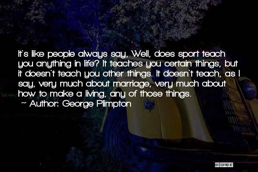 Sports Teaches Us Quotes By George Plimpton