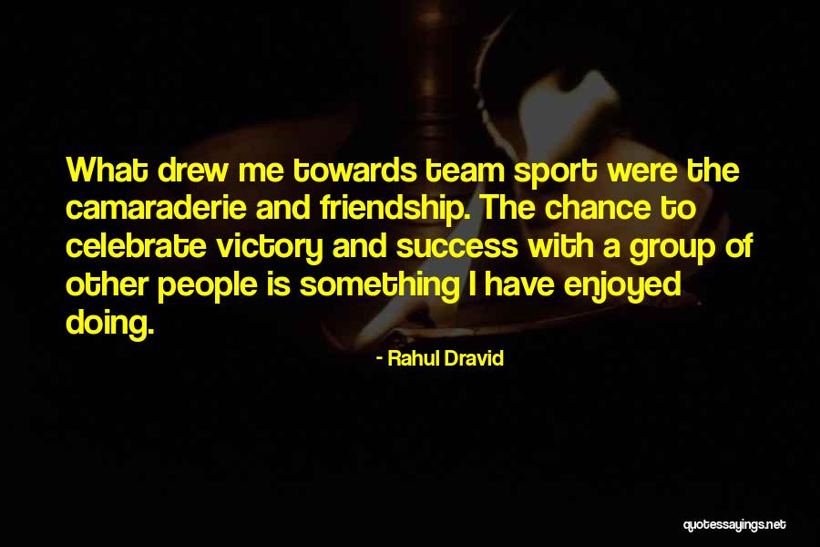 Sports Team Friendship Quotes By Rahul Dravid Sports Team Friendship Quotes By Rahul Dravid