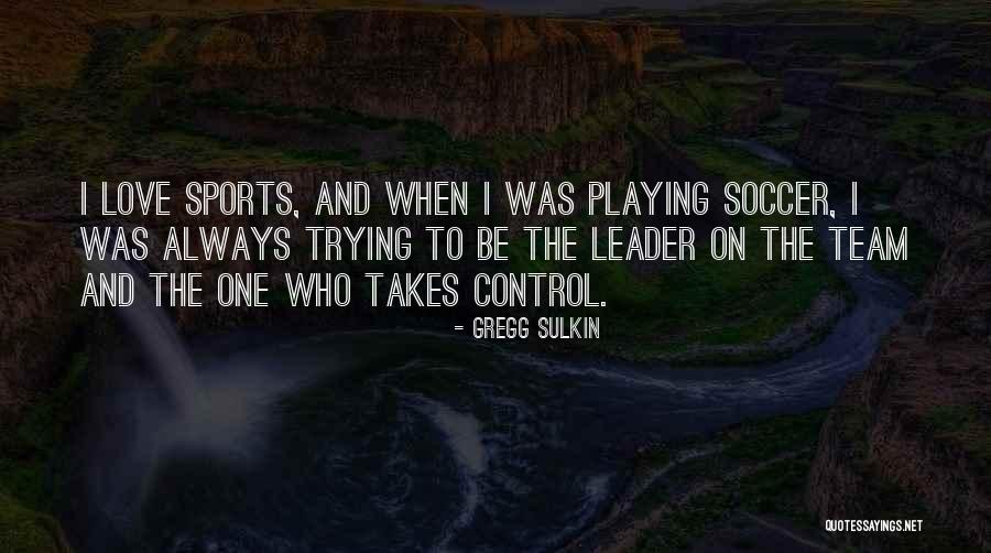 Sports Team Love Quotes By Gregg Sulkin Sports Team Love Quotes By Gregg Sulkin
