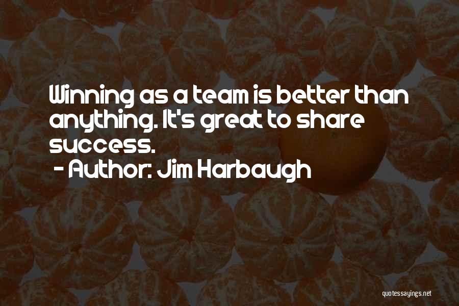 Sports Team Success Quotes By Jim Harbaugh
