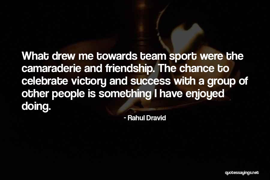 Sports Team Success Quotes By Rahul Dravid