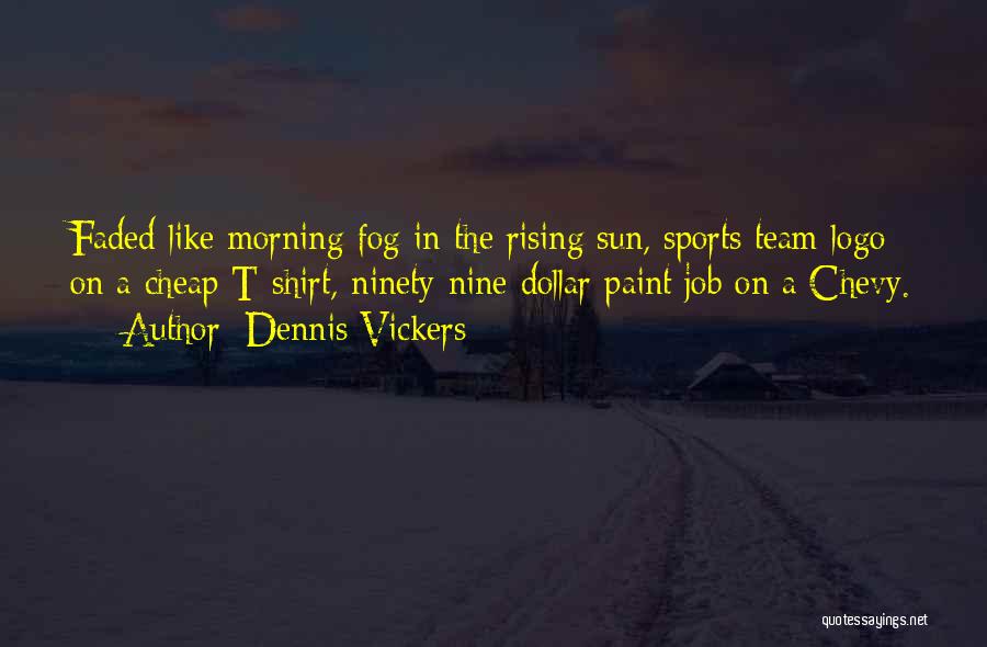 Sports Team T Shirt Quotes By Dennis Vickers