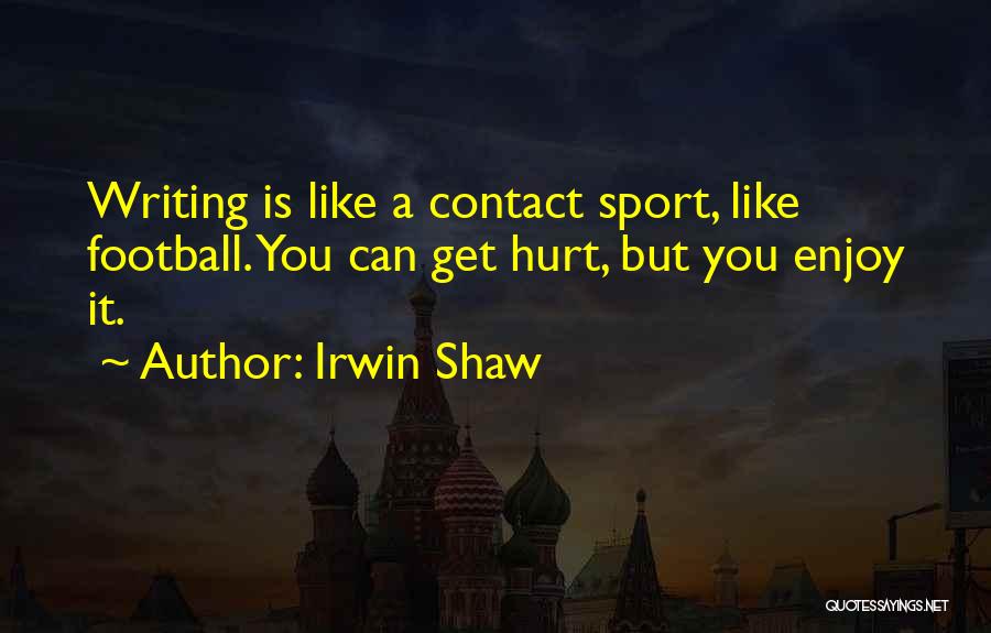 Sports Writing Quotes By Irwin Shaw