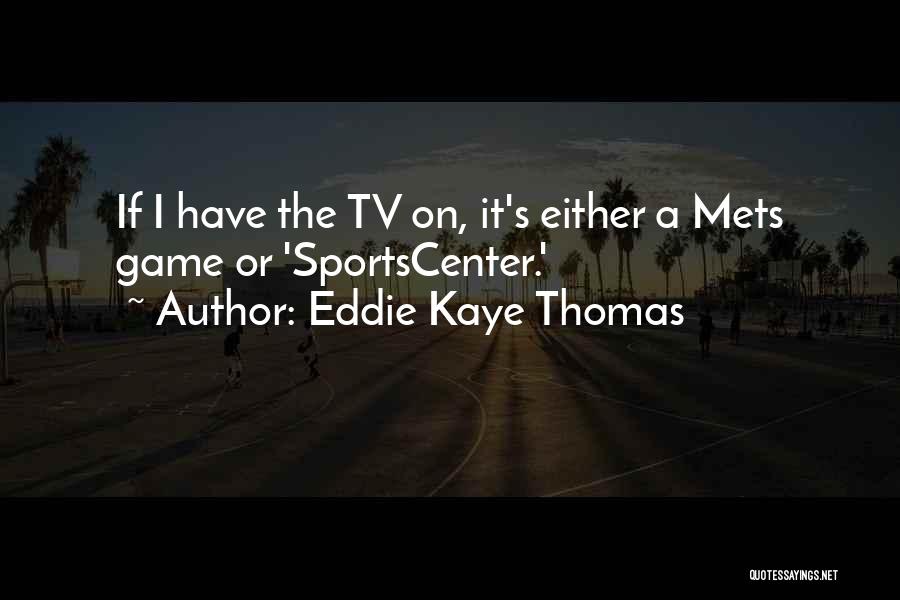 Sportscenter Quotes By Eddie Kaye Thomas