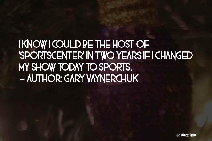 Sportscenter Quotes By Gary Vaynerchuk