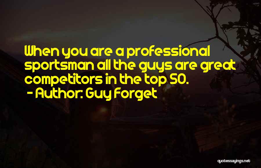 Sportsman Quotes By Guy Forget