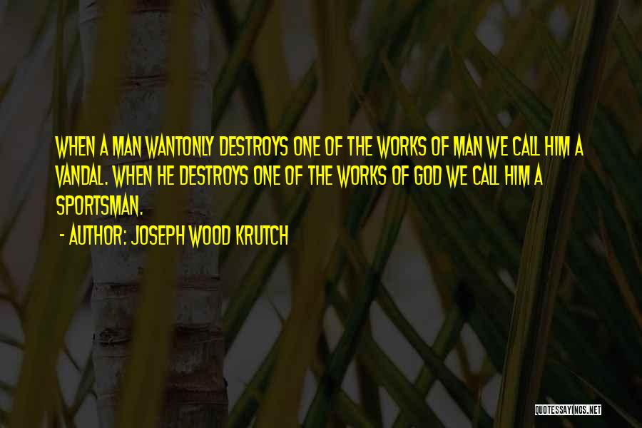 Sportsman Quotes By Joseph Wood Krutch