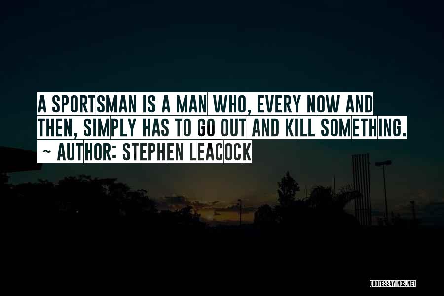 Sportsman Quotes By Stephen Leacock