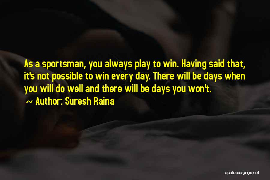 Sportsman Quotes By Suresh Raina