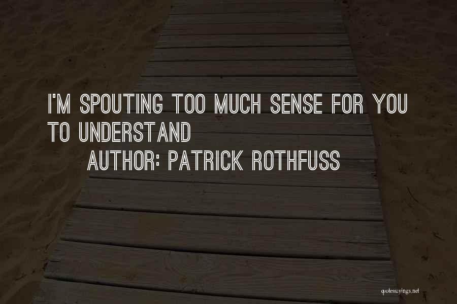 Spouting Quotes By Patrick Rothfuss