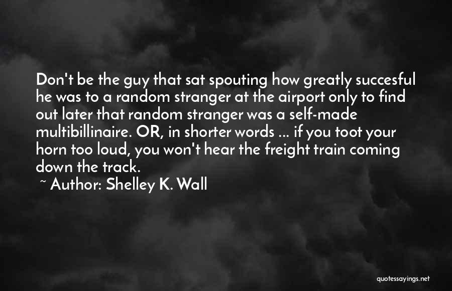 Spouting Quotes By Shelley K. Wall