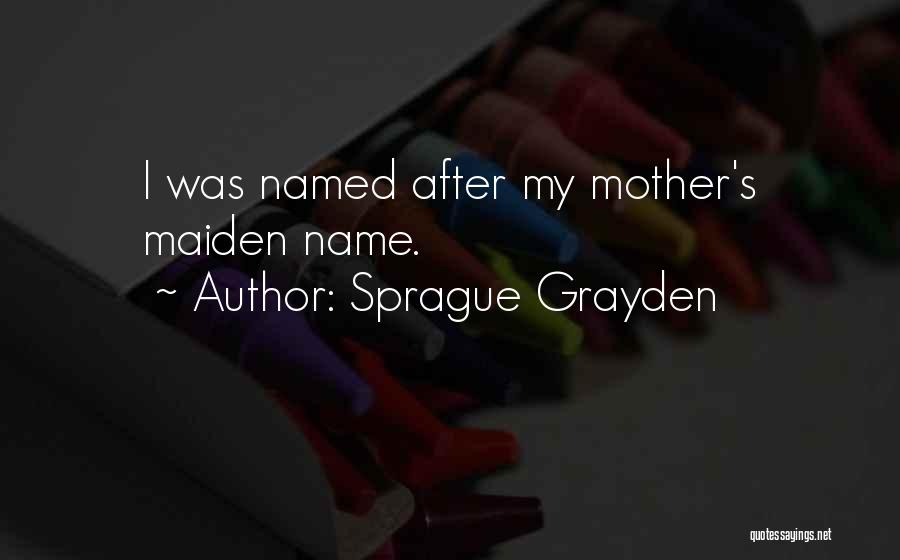 Sprague Grayden Quotes 605900