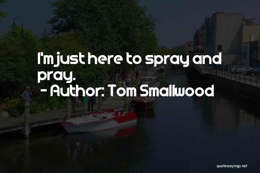 Spray Quotes By Tom Smallwood