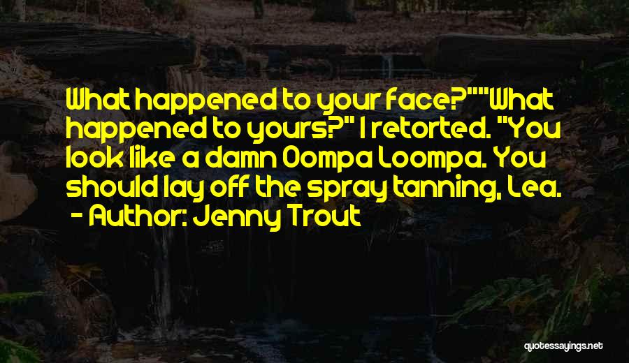 Spray Tanning Quotes By Jenny Trout