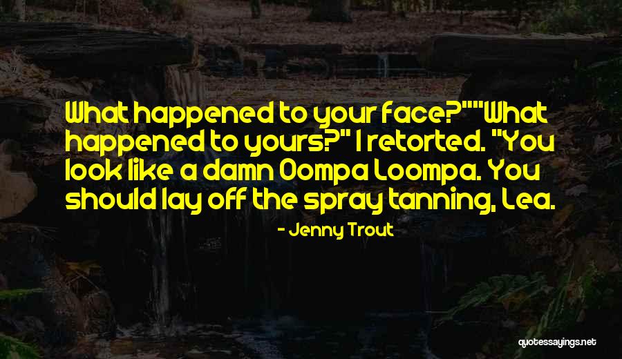 Spray Tanning Quotes By Jenny Trout