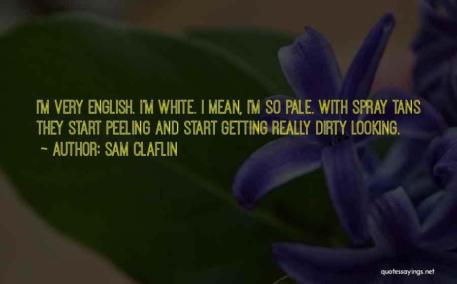 Spray Tans Quotes By Sam Claflin