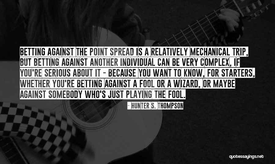 Spread Betting Quotes By Hunter S. Thompson Spread Betting Quotes By Hunter S. Thompson