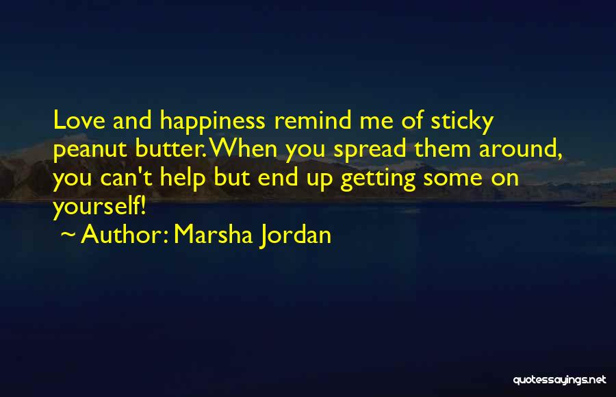 Spread Happiness And Love Quotes By Marsha Jordan