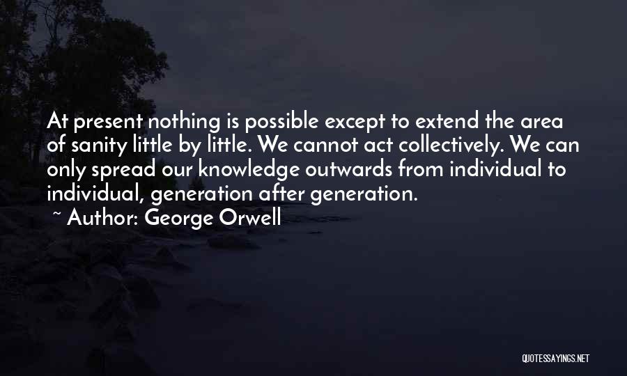 Spread Knowledge Quotes By George Orwell